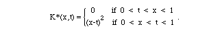 K*(x,t) = BLC{(A( 0    if 0 < t < x < 1,(x-t)^2  if 0 < x < t < 1)).