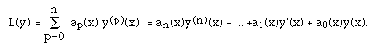L(y) = ISU(p=0,n, ) ap(x) y<sup>(p)</sup>(x)  = an(x)y<sup>(n)</sup>(x) +
... +a1(x)y'(x) + a0(x)y(x).