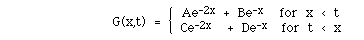 G(x,t)  =  BLC{(A( Ae<sup>-2x</sup> + Be<sup>-x</sup>  for x < t,
Ce<sup>-2x</sup>  + De<sup>-x </sup> for t < x))