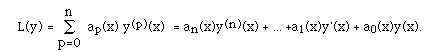 L(y) = ISU(p=0,n, ) ap(x) y<sup>(p)</sup>(x)  = an(x)y<sup>(n)</sup>(x) +
... +a1(x)y'(x) + a0(x)y(x).