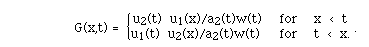 G(x,t) =  BLC{(A(u2(t) u1(x)/a2(t)w(t) for  x < t,u1(t) u2(x)/a2(t)w(t)  for  t < x.)).