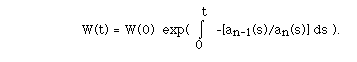 W(t) = W(0)  exp( I(0,t, ) -[a_{n-1}(s)/a_n(s)] ds ).