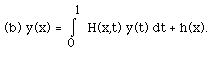 (b) y(x) = I(0,1, ) H(x,t) y(t) dt + h(x).