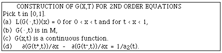 CONSTRUCTION OF G(X,T) FOR 2ND ORDER EQUATIONS
Pick t in [0,1].
(a)  L(G(.,t))(x) = 0 for 0 < x < t and for t < x < 1,
(b)  G(.,t) is in M, 
(c)  G(x,t) is a continuous function.
(d)     [[partialdiff]](G(t<sup>+</sup>,t))/[[partialdiff]]x  -
[[partialdiff]](G(t<sup>-</sup>,t))/[[partialdiff]]x<sup>  </sup>= 1/a2(t).