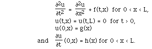 F([[partialdiff]]<sup>2</sup>u,[[partialdiff]]t<sup>2</sup>) = 
F([[partialdiff]]<sup>2</sup>u,[[partialdiff]]x<sup>2</sup>)  + f(t,x)
for 0 < x < L,
     u(t,x) = u(t,L) = 0  for t > 0,
     u(0,x) = g(x)<
     and    F([[partialdiff]]u,[[partialdiff]]t) (0,x) = h(x) for 0 < x < L.