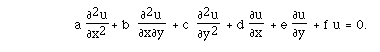 a F([[partialdiff]]<sup>2</sup>u,[[partialdiff]]x<sup>2</sup>) + b F([[partialdiff]]<sup>2</sup>u,[[partialdiff]]x[[partialdiff]]y)  + c F([[partialdiff]]<sup>2</sup>u,[[partialdiff]]y<sup>2</sup>)  + d F([[partialdiff]]u,[[partialdiff]]x)  + e F([[partialdiff]]u,[[partialdiff]]y)+ f u = 0.