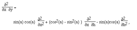 F([[partialdiff]]<sup>2</sup> ,[[partialdiff]]x [[partialdiff]]y) =  sin(a) cos(a)  F([[partialdiff]]<sup>2</sup>
,[[partialdiff]]x<sup>2)</sup> + (cos<sup>2</sup>(a) - sin<sup>2</sup>(a) )
F([[partialdiff]]<sup>2</sup> ,[[partialdiff]]x<sup> </sup>[[partialdiff]]h) -
sin(a)cos(a) F([[partialdiff]]<sup>2</sup> ,[[partialdiff]]h<sup>2)</sup> ,