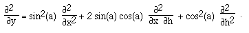 F([[partialdiff]]<sup>2</sup>
,[[partialdiff]]y) = sin<sup>2</sup>(a)  F([[partialdiff]]<sup>2</sup>
,[[partialdiff]]x<sup>2</sup>) + 2 sin(a) cos(a)  F([[partialdiff]]<sup>2</sup>
,[[partialdiff]]x [[partialdiff]]h)  + cos<sup>2</sup>(a)
F([[partialdiff]]<sup>2</sup> ,[[partialdiff]]h<sup>2)  .</sup>