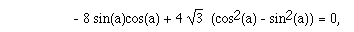 -8 sin(a)cos(a) + 4 R(3)  (cos<sup>2</sup>(a) - sin<sup>2</sup>(a)) = 0,