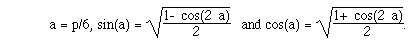 a = p/6, sin(a) = R(F(1- cos(2 a),2))   and cos(a) = R(F(1+ cos(2 a),2)).