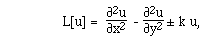 L[u] =  F([[partialdiff]]<sup>2</sup>u,[[partialdiff]]x<sup>2</sup>)  -
F([[partialdiff]]<sup>2</sup>u,[[partialdiff]]y<sup>2</sup>) +/- k u,