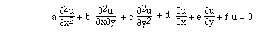 a F([[partialdiff]]<sup>2</sup>u,[[partialdiff]]x<sup>2</sup>) + b <sup>
</sup>F([[partialdiff]]<sup>2</sup>u,[[partialdiff]]x[[partialdiff]]y)  + c
F([[partialdiff]]<sup>2</sup>u,[[partialdiff]]y<sup>2</sup>)<sup>  + d
</sup>F([[partialdiff]]u,[[partialdiff]]x) + e
F([[partialdiff]]u,[[partialdiff]]y) + f u = 0.