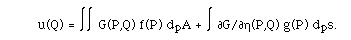 u(Q) =   Integral G(P,Q) f(P) dpA + Integral 
[[partialdiff]]G/[[partialdiff]][[eta]](P,Q) g(P) dps.