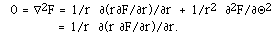 0 = grad<sup>2</sup>F = 1/r
[[partialdiff]](r[[partialdiff]]F/[[partialdiff]]r)/[[partialdiff]]r  +
1/r<sup>2</sup>
[[partialdiff]]<sup>2</sup>F/[[partialdiff]][[Theta]]<sup>2</sup> <sup></sup><p>
<sup></sup>	     = 1/r  [[partialdiff]](r
[[partialdiff]]F/[[partialdiff]]r)/[[partialdiff]]r.