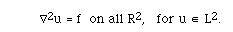 grad<sup>2</sup>u = f  on all R<sup>2</sup>,   for u in L<sup>2</sup>.