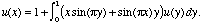 u(x) = 1 + int((x sin(pi y) + y sin(pi x)) u(y), y=0..1.