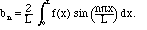 b_n = (2/L) integral from x=0 to L of f(x)*sin(n Pi x/L)