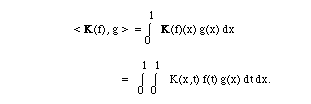 < K(f), g >  = I(0,1, ) K(f)(x) g(x) dx=   I(0,1, )I(0,1, )  K(x,t) f(t) g(x) dtdx