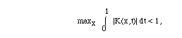 max_x int(|K(x,t|, t=0..1) < 1