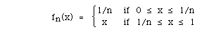 fn(x)  =   BLC{(A(1/n  if 0 <= x <= 1/n, x   if 1/n <= x <=
1))