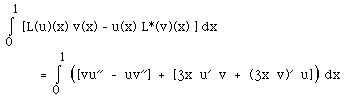 I(0,1, )[L(u)(x) v(x) - u(x) L*(v)(x) ] dx = I(0,1, )B([vu'' - uv''] + [3xu' v + (3x v)' u]) dx